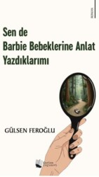 Sen de Barbie Bebeklerine Anlat Yazdıklarımı - Karina Yayınevi