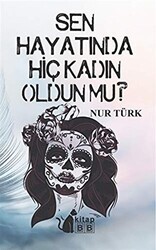 Sen Hayatında Hiç Kadın Oldun Mu - BB Kitap