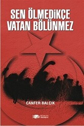 Sen Ölmedikçe Vatan Bölünmez - Berikan Yayınevi