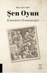Şen Oyun - Komedinin Dramaturgisi - Akademisyen Kitabevi