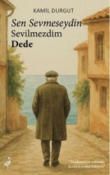 Sen Sevmeseydin Sevilmezdim Dede - Çatı Kitapları
