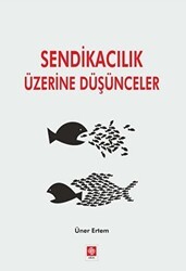 Sendikacılık Üzerine Düşünceler - Ekin Basım Yayın