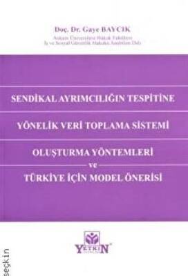 Sendikal Ayrımcılığın Tespitine Yönelik Veri Toplama Sistemi Oluşturma Yöntemleri ve Türkiye İçin Model Önerisi - 1