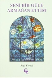 Seni Bir Güle Armağan Ettim - Belge Yayınları