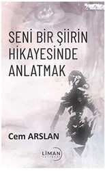 Seni Bir Şiirin Hikayesinde Anlatmak - Liman Yayınevi