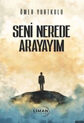 Seni Nerede Arayayım - Liman Yayınevi