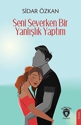 Seni Severken Bir Yanlışlık Yaptım - Dorlion Yayınları