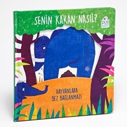 Senin Kakan Nasıl? - Hayvanlara Bez Bağlanmaz! Hareketli Kitaplar - Pötikare Yayıncılık