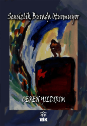 Sensizlik Burada Oturmuyor - İBK - İz Bırakan Kalemler