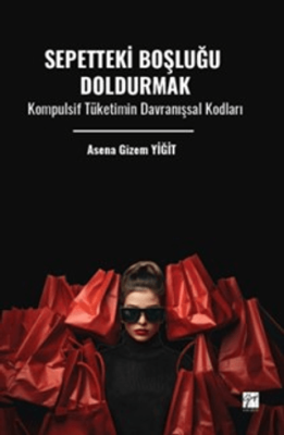Sepetteki Boşluğu Doldurmak Kompulsif Tüketimin Davranışsal Kodları - 1