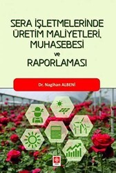 Sera İşletmelerinde Üretim Maliyetleri, Muhasebesi ve Raporlaması - Ekin Basım Yayın