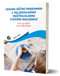Seramik Eğitimi Programının 5 Yaş Çocuklarının Yaratıcılıklarına Etkisinin İncelenmesi - Eğiten Kitap