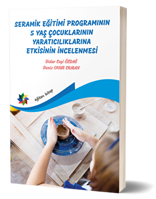 Seramik Eğitimi Programının 5 Yaş Çocuklarının Yaratıcılıklarına Etkisinin İncelenmesi - 1