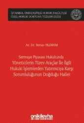 Sermaye Piyasası Hukukunda Yöneticilerin Türev Araçlar ile İlgili Hukuki İşlemlerden Yatırımcıya Karşı Sorumluluğunun Doğduğu Haller İstanbul Üniversitesi Hukuk Fakültesi Özel Hukuk Doktora Tezleri Dizisi No: 49 - On İki Levha Yayınları