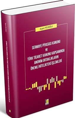 Sermaye Piyasası Kanunu ve Türk Ticaret Kanunu Kapsamında Anonim Ortaklıkların Önemli Nitelikteki İşlemleri - 1