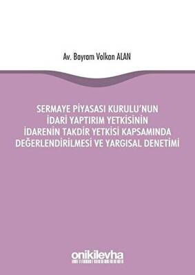 Sermaye Piyasası Kurulu`nun İdari Yaptırım Yetkisinin İdarenin Takdir Yetkisi Kapsamında Değerlendirilmesi ve Yargısal Denetimi - 1