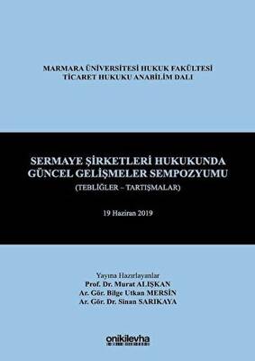 Sermaye Şirketleri Hukukunda Güncel Gelişmeler Sempozyumu Tebliğler - Tartışmalar - 1
