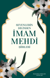 Sevenlerin Dilinden İmam Mehdi Şiirleri - İmam Rıza Dergahı Yayınları
