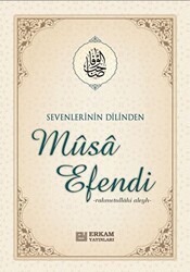 Sevenlerin Dilinden Musa Efendi - Erkam Yayınları