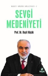 Sevgi Medeniyeti - Raşit Küçük Külliyatı 1 - Hayat Yayınları