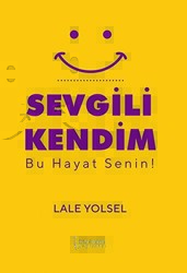 Sevgili Kendim - Bu Hayat Senin! - İkinci Adam Yayınları
