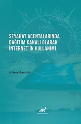 Seyahat Acentalarında Dağıtım Kanalı Olarak İnternet`in Kullanımı - Paradigma Akademi Yayınları