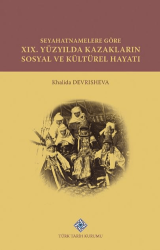 Seyahatnamelere Göre XIX. Yüzyılda Kazakların Sosyal ve Kültürel Hayatı - Türk Tarih Kurumu Yayınları