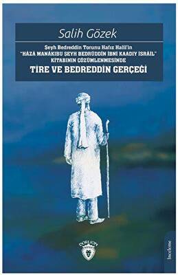 Şeyh Bedreddin Torunu Hafız Halil’in“Haza Manakıbu Şeyh Bedrüddin İbni Kaadıy İsrail” Kitabının Çözümlenmesinde Tire Ve Bedreddin Gerçeği - 1