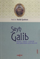 Şeyh Galib Hayatı, Sanatı, Eserleri, Edebi Kişiliği ve Bazı Şiirlerinin Açıklamaları - Akçağ Yayınları