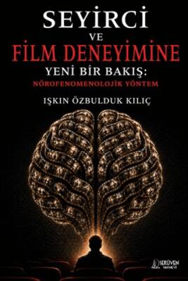 Seyirci ve Film Deneyimine Yeni Bir Bakış: Nörofenomenolojik Yöntem - 1
