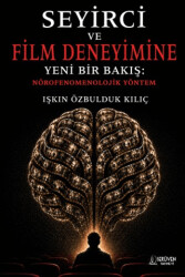 Seyirci ve Film Deneyimine Yeni Bir Bakış: Nörofenomenolojik Yöntem - Serüven Yayınevi