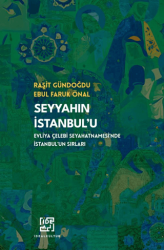 Seyyahın İstanbul`u- Evliya Çelebinin Seyahatnamesi`nde İstanbul`un Sırları - İdeal Kültür Yayıncılık