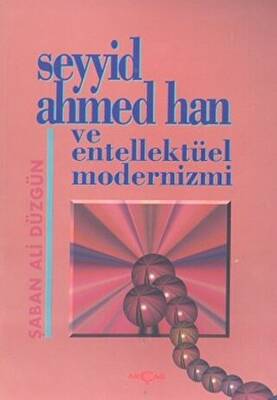 Seyyid Ahmed Han ve Entellektüel Modernizmi - 1