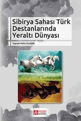 Sibirya Sahası Türk Destanlarında Yeraltı Dünyası - Pegem Akademi Yayıncılık