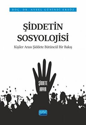 Şiddetin Sosyolojisi - Kişiler Arası Şiddete Bütüncül Bir Bakış - 1