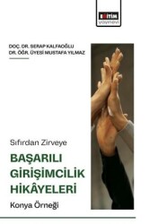 Sıfırdan Zirveye Başarılı Girişimcilik Hikâyeleri: Konya Örneği - Eğitim Yayınevi - Bilimsel Eserler