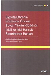 Sigorta Ettirenin Sözleşme Öncesi Beyan Yükümlülüğünün İhlali ve İhlal Halinde Sigortacının Hakları - Seçkin Yayıncılık