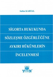Sigorta Hukukunda Sözleşme Özgürlüğüne Aykırı Hükümlerin İncelenmesi - Yetkin Yayınları