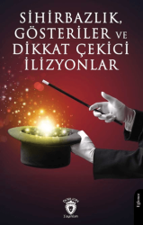 Sihirbazlık, Gösteriler ve Dikkat Çekici İlizyonlar - Dorlion Yayınları