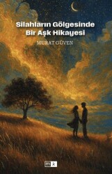 Silahların Gölgesinde Bir Aşk Hikayesi - Mirhan Kitap