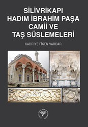 Silivrikapı Hadım İbrahim Paşa Camii ve Taş Süslemeleri - Arkeoloji ve Sanat Yayınları