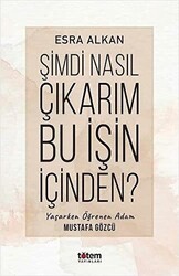 Şimdi Nasıl Çıkarım Bu İşin İçinden? - Totem Yayıncılık