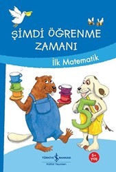 Şimdi Öğrenme Zamanı - İlk Matematik - İş Bankası Kültür Yayınları
