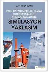 Simülasyon Yaklaşım - Riskli Bir Yatırım Projesi Olarak Gemi Yatırımlarının Finansal Değerlendirilmesi - Hiperlink Yayınları