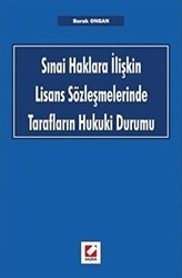 Sınai Haklara İlişkin Lisans Sözleşmelerinde Tarafların Hukuki Durumu - Seçkin Yayıncılık