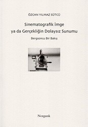 Sinematografik İmge ya da Gerçekliğin Dolaysız Sunumu - Norgunk Yayıncılık