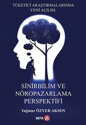 Tüketici Araştırmalarında Yeni Açılım: Sinirbilim ve Nöropazarlama Perspektifi - Beta Yayınevi