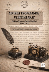 Sınırda Propaganda ve İstihbarat: Türkiye-Fransa ve Suriye İlişkileri 1936-1938 - Gazi Kitabevi