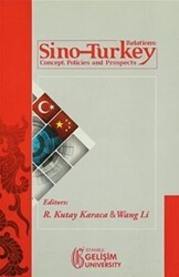 Sino-Turkey Relations : Concept Policies and Prospects - İstanbul Gelişim Üniversitesi Yayınları