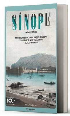 Sinop - Sinope Küçük Asya Mithridates`in Antik Başşehrinde ve Diogene`in Ana Vatanında Altı Ay Kalmak - 1